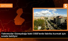 Diyarbakır, Batman, Mardin ve Siirt’teki OSB’lere yatırımcılar sıraya girdi