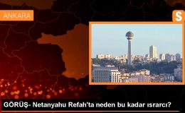 GÖRÜŞ- Netanyahu Refah’ta neden bu kadar ısrarcı?